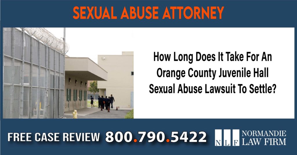 How Long Does It Take For An Orange County Juvenile Hall Sexual Abuse Lawsuit To Settle lawyer attorney sue