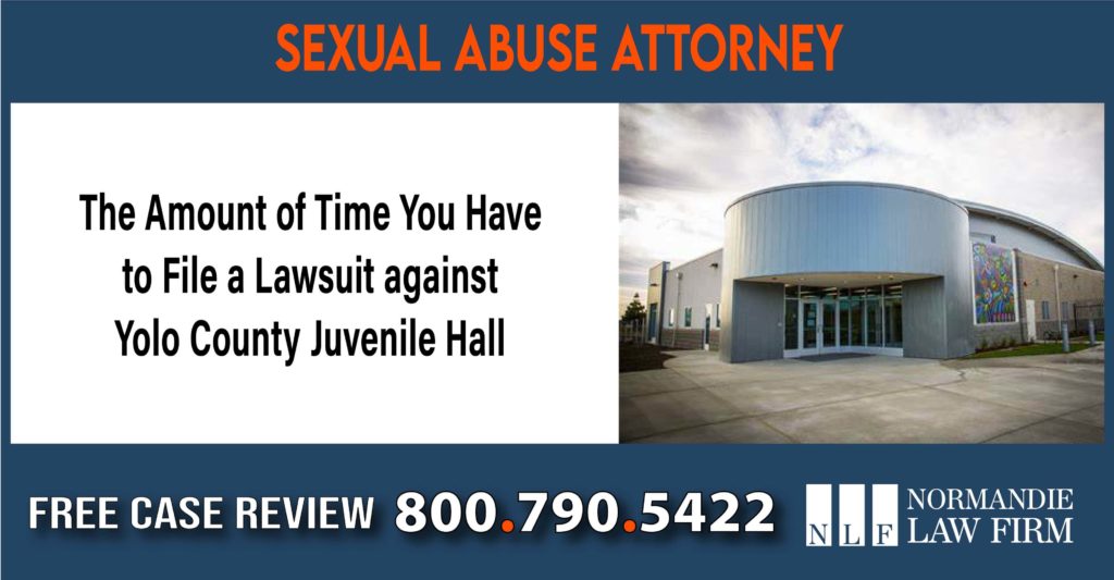 The Amount of Time You Have to File a Lawsuit against Yolo County Juvenile Hall lawyer attorney sue lawsuit compensation incident