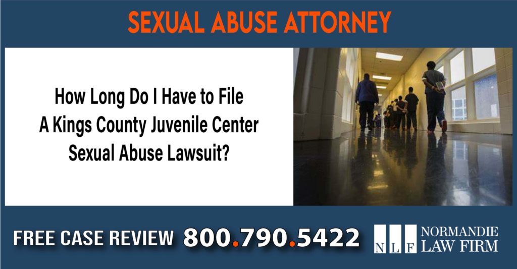 How Long Do I Have to File a Kings County Juvenile Center Sexual Abuse Lawsuit lawyer attorney sue lawsuit