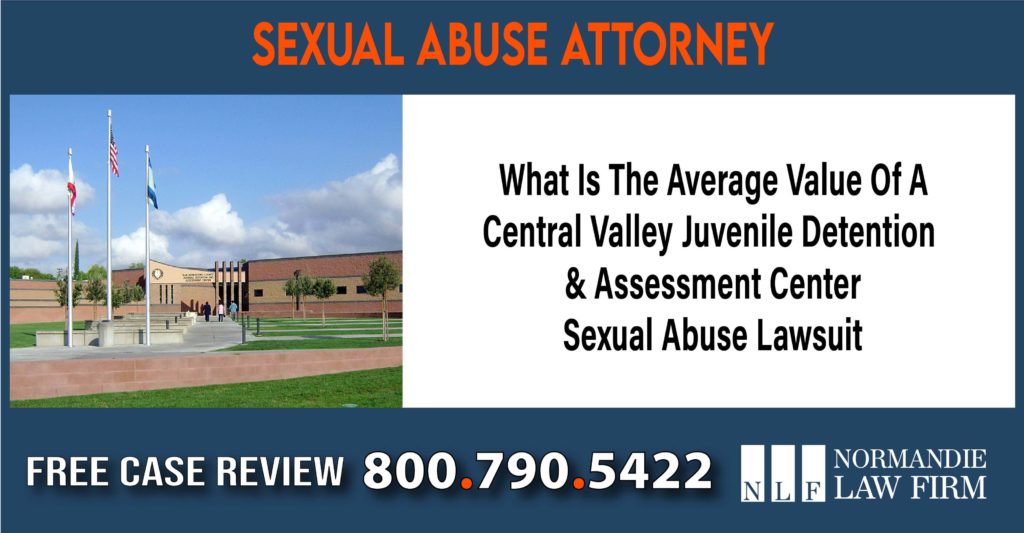 What Is The Average Value Of A Central Valley Juvenile Detention & Assessment Center Sexual Abuse Lawsuit compensation lawyer attorney sue