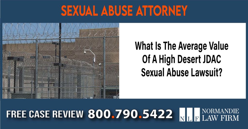 What Is The Average Value Of A High Desert JDAC Sexual Abuse Lawsuit attorney lawyer sue