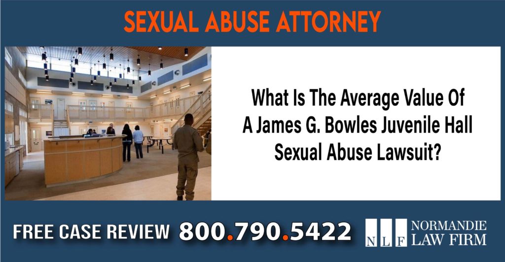 What Is The Average Value Of A James G. Bowles Juvenile Hall Sexual Abuse Lawsuit lawyer attorney