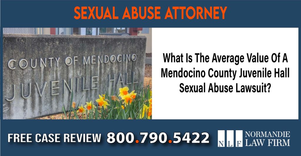 What Is The Average Value Of A Mendocino County Juvenile Hall Sexual Abuse Lawsuit attorney lawyer
