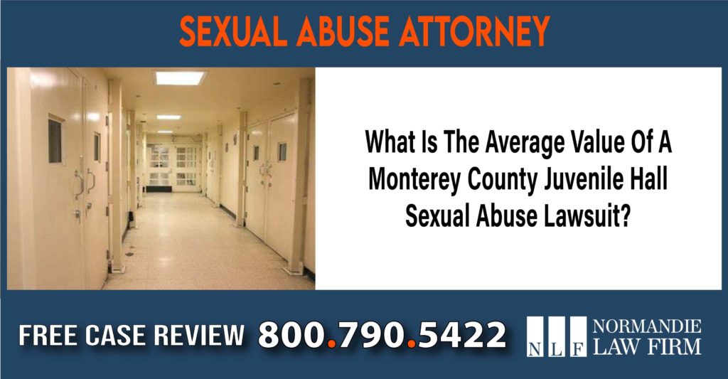 What Is The Average Value Of A Monterey County Juvenile Hall Sexual Abuse Lawsuit lawyer attorney