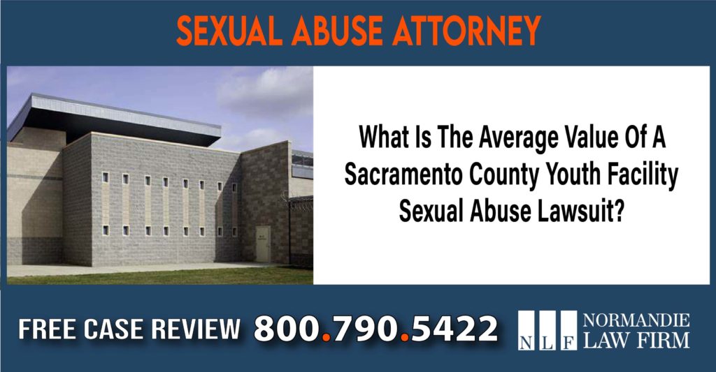 What Is The Average Value Of A Sacramento County Youth Detention Facility Sexual Abuse Lawsuit lawyer attorney