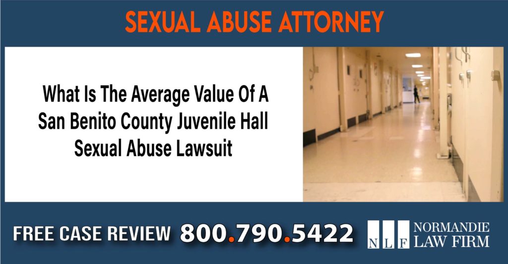 What Is The Average Value Of A San Benito County Juvenile Hall Sexual Abuse Lawsuit lawyer attorney sue