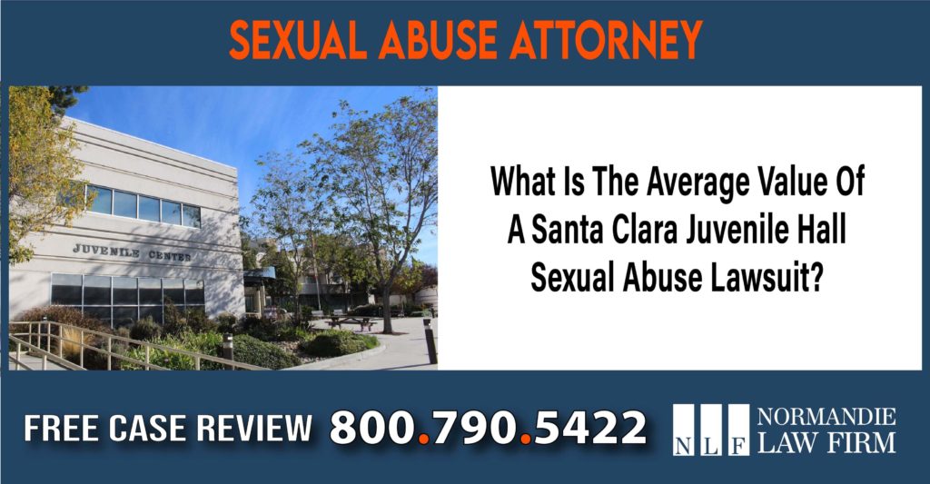 What Is The Average Value Of A Santa Clara Juvenile Hall Sexual Abuse Lawsuit lawyer attorney sue