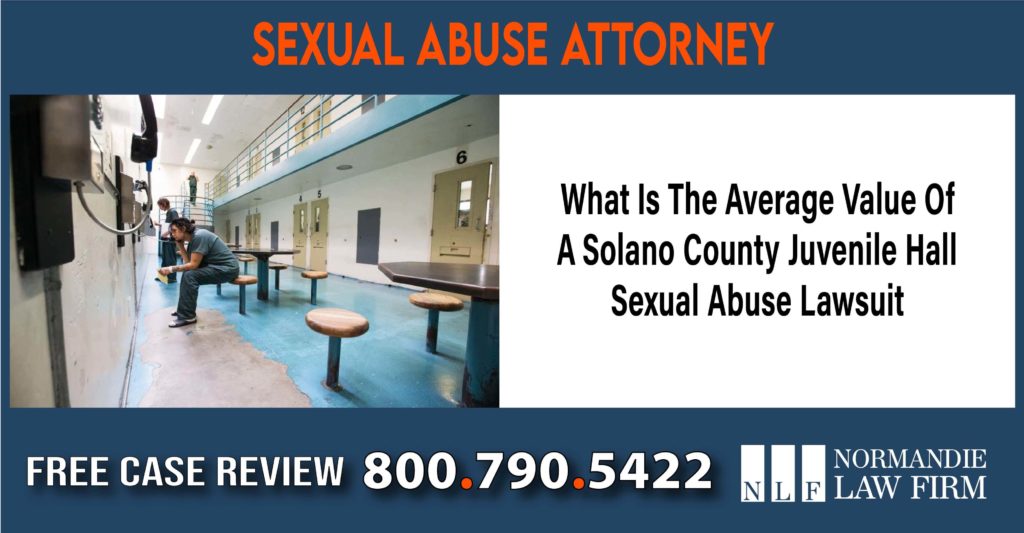 What Is The Average Value Of A Solano County Juvenile Hall Sexual Abuse Lawsuit compensation lawyer attorney sue