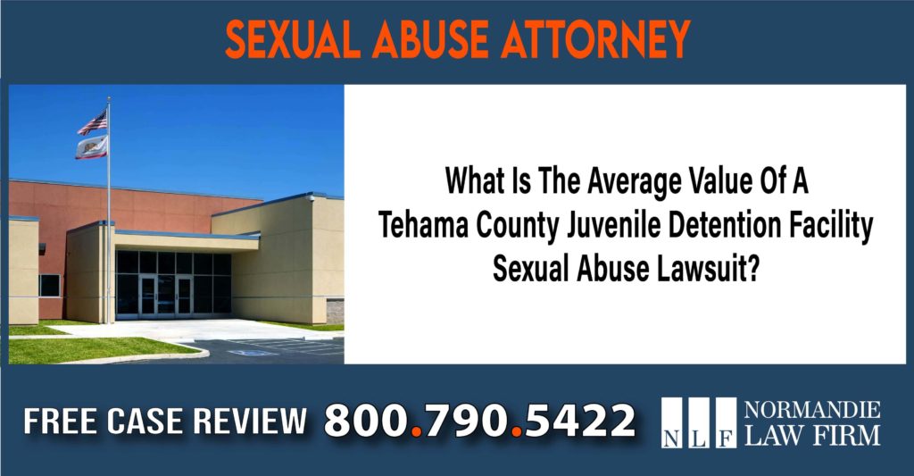 What Is The Average Value Of A Tehama County Juvenile Detention Facility Sexual Abuse Lawsuit lawyer attorney sue