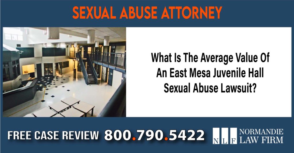 What Is The Average Value Of An East Mesa Juvenile Hall Sexual Abuse Lawsuit lawyer attorney sue liability