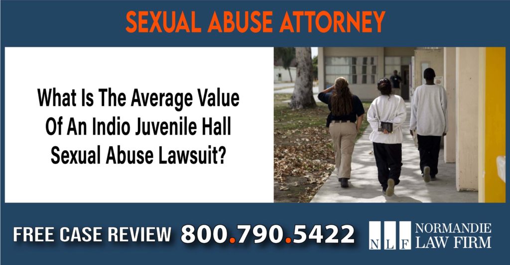 What Is The Average Value Of An Indio Juvenile Hall Sexual Abuse Lawsuit lawyer attorney sue
