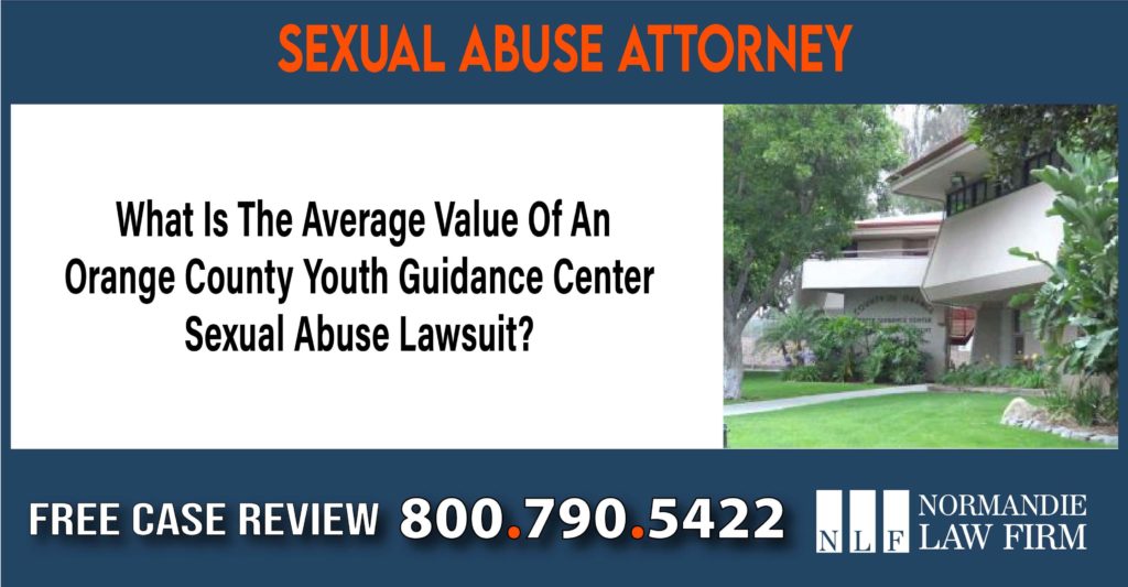 What Is The Average Value Of An Orange County Youth Guidance Center Sexual Abuse Lawsuit lawyer attorney sue