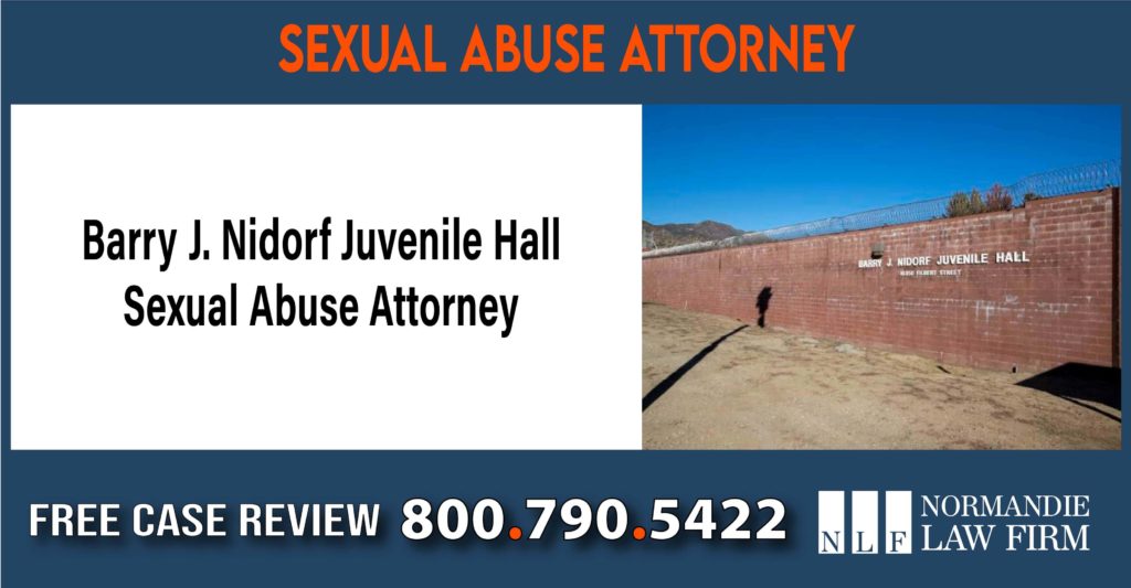 Barry J. Nidorf Juvenile Hall Sexual Abuse Attorney lawyer sue compensation incident liability
