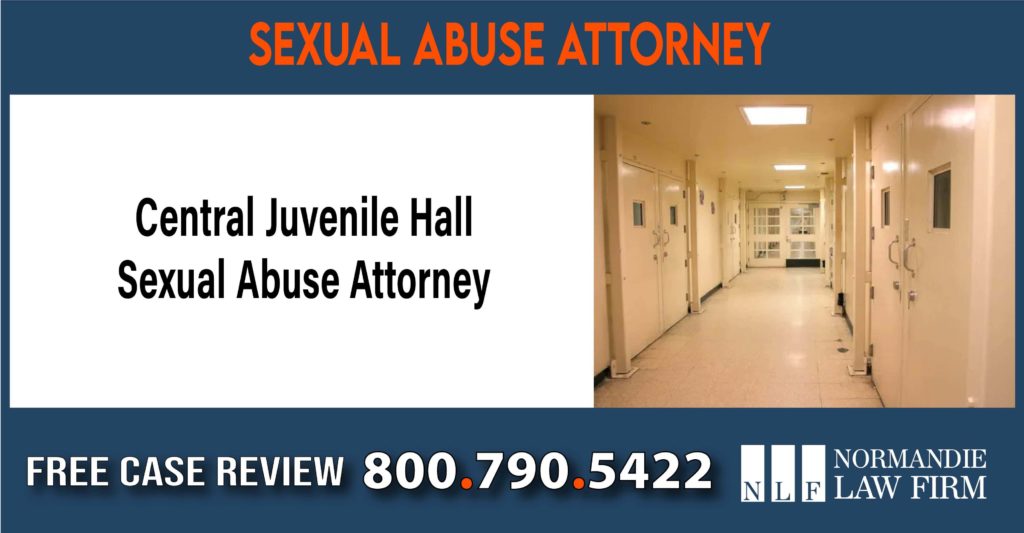 Central Juvenile Hall Sexual Abuse Attorney lawyer sue compensation incident liability