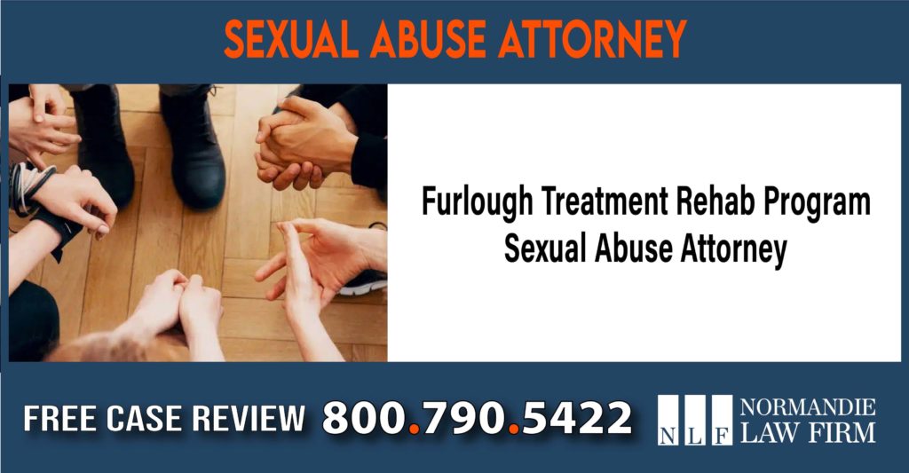 Furlough Treatment Rehab Program Sexual Abuse Attorney lawyer compensation incident