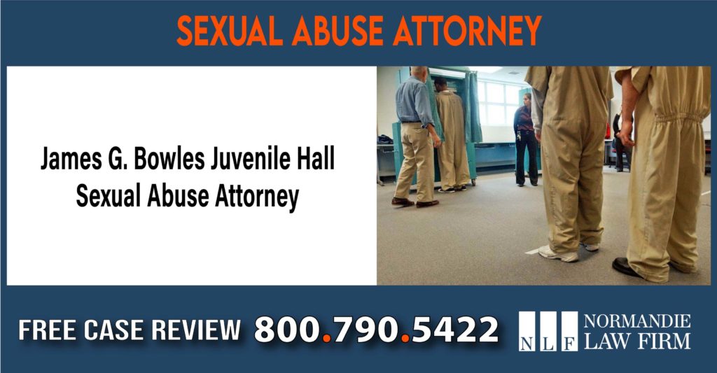James G. Bowles Juvenile Hall Sexual Abuse Attorney lawyer sue compensation incident
