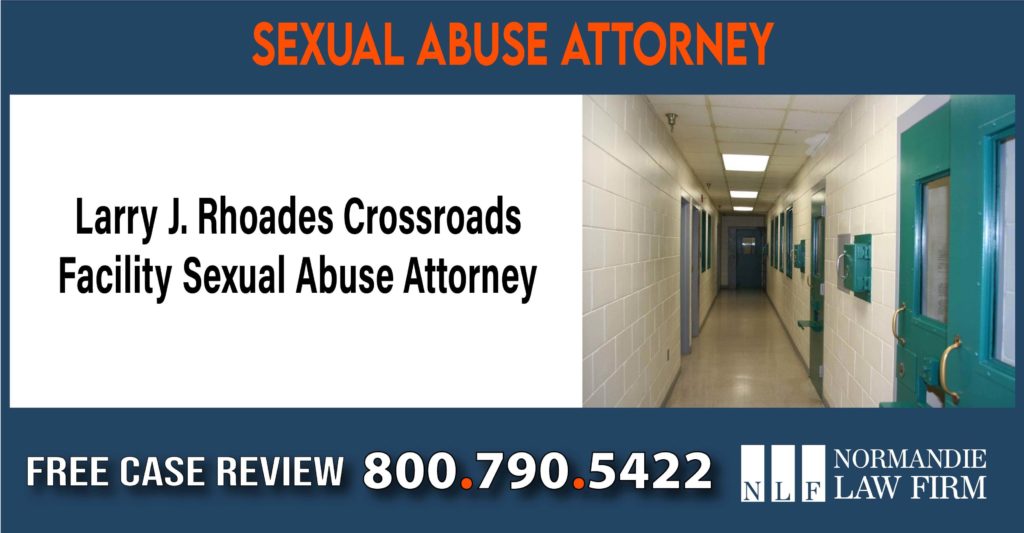Larry J. Rhoades Crossroads Facility Sexual Abuse Attorney lawyer sue compensation
