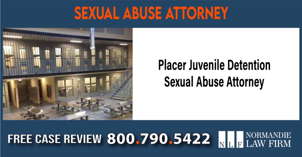 Placer Juvenile Detention Sexual Abuse Attorney lawyer sue compensation incident liability