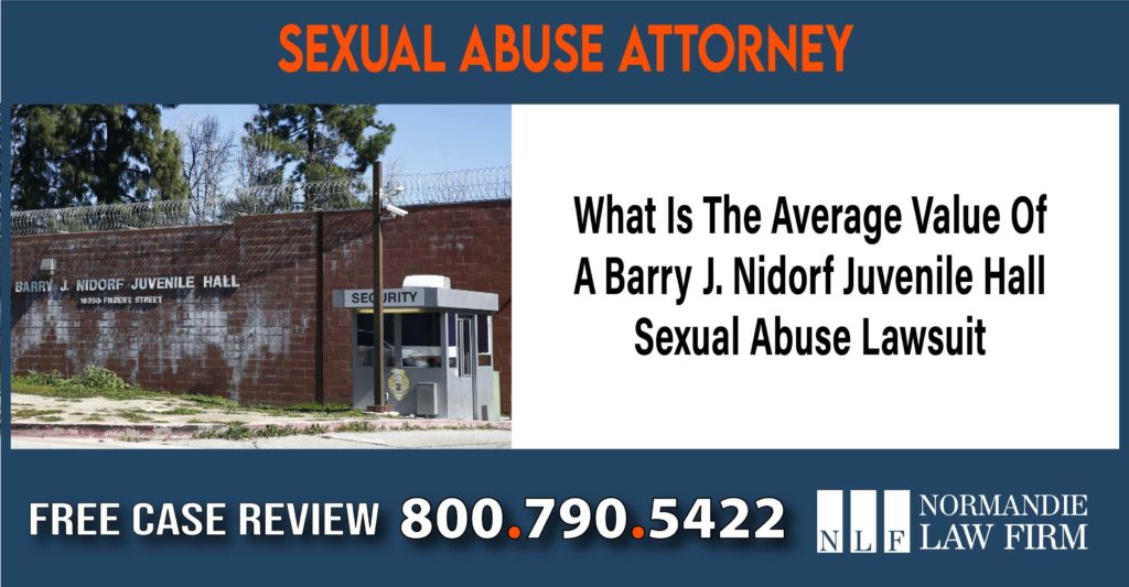 What Is The Average Value Of A Barry J. Nidorf Juvenile Hall Sexual Abuse Lawsuit liability attorney lawyer sue compensation