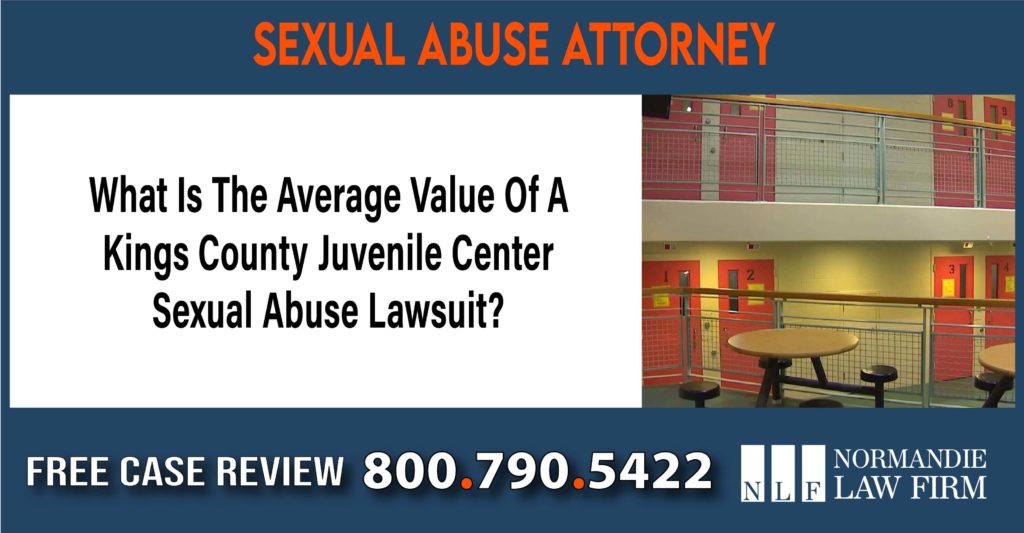 What Is The Average Value Of A Kings County Juvenile Center Sexual Abuse Lawsuit sue liability compensation lawyer