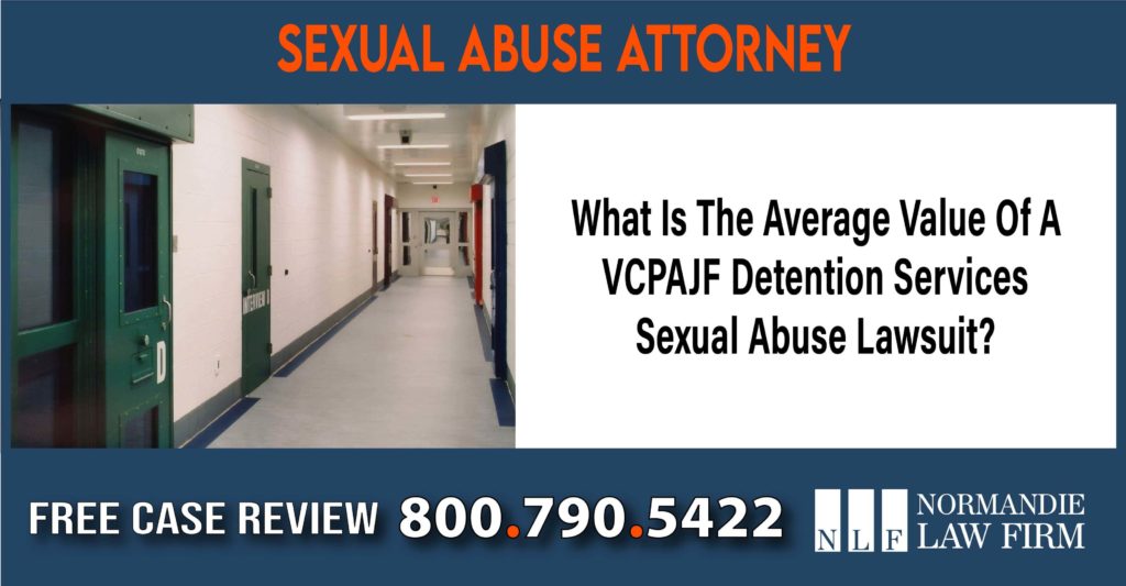 What Is The Average Value Of A VCPAJF Detention Services Sexual Abuse Lawsuit lawyer attorney sue