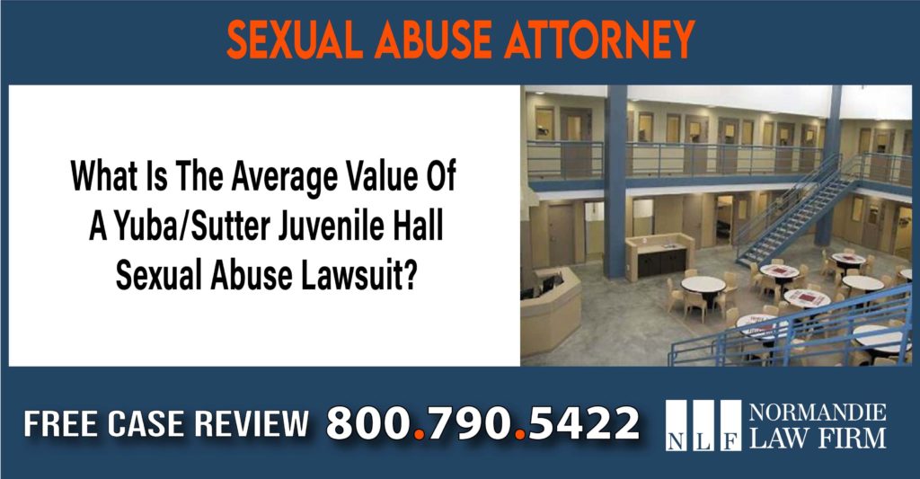 What Is The Average Value Of A Yuba Sutter Juvenile Hall Sexual Abuse Lawsuit lawyer attorney sue