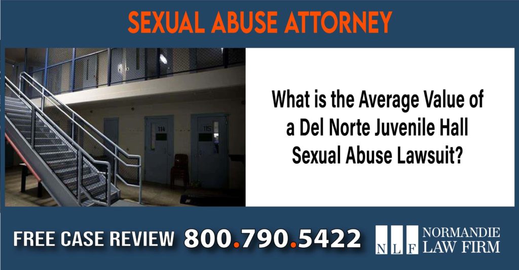 What is the Average Value of a Del Norte Juvenile Hall Sexual Abuse Lawsuit sue compensation incident liability