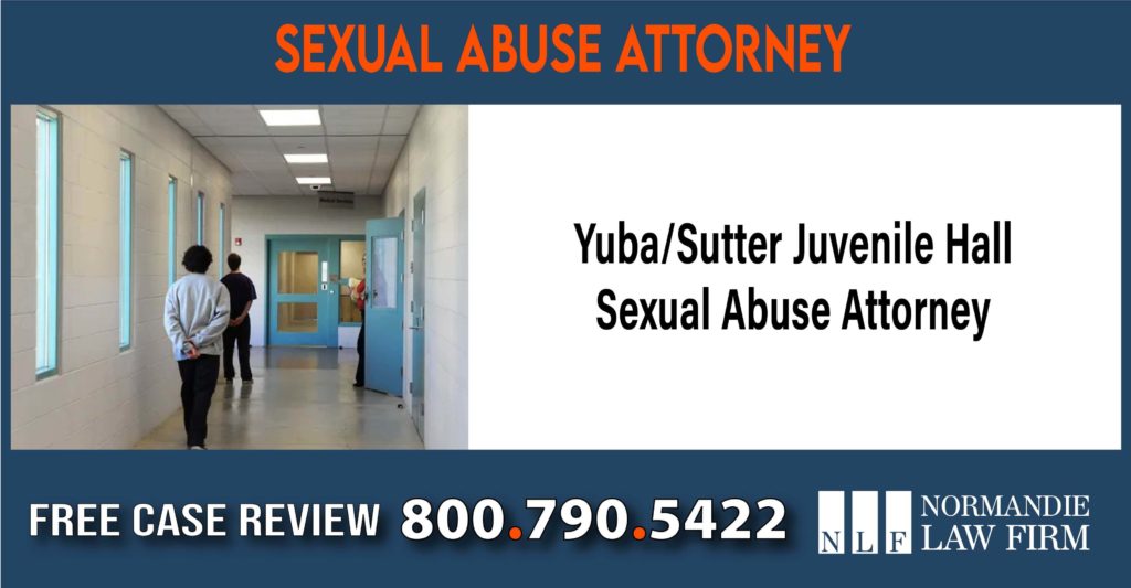 Yuba Sutter Juvenile Hall Sexual Abuse Attorney lawyer sue compensation incident liability