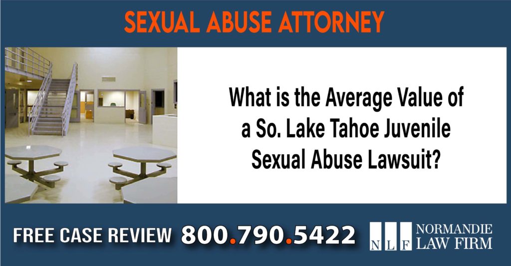 What is the Average Value of a So Lake Tahoe Juvenile Sexual Abuse Lawsuit sue lawyer attorney compensation incident liability