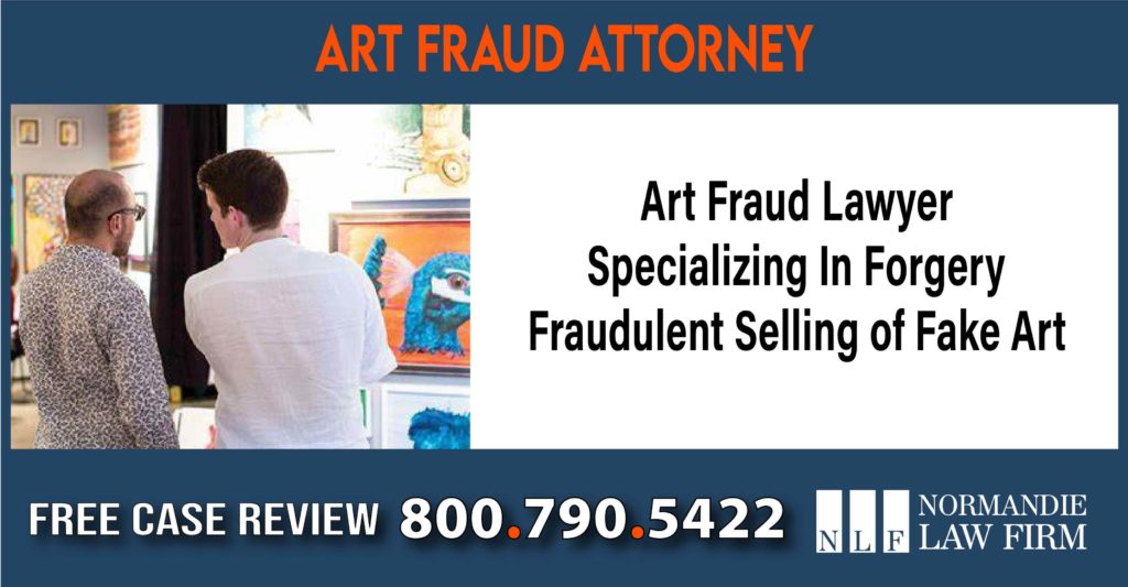 Art Fraud Lawyer Specializing In Forgery Fraudulent Selling of Fake Art sue attorney compensation