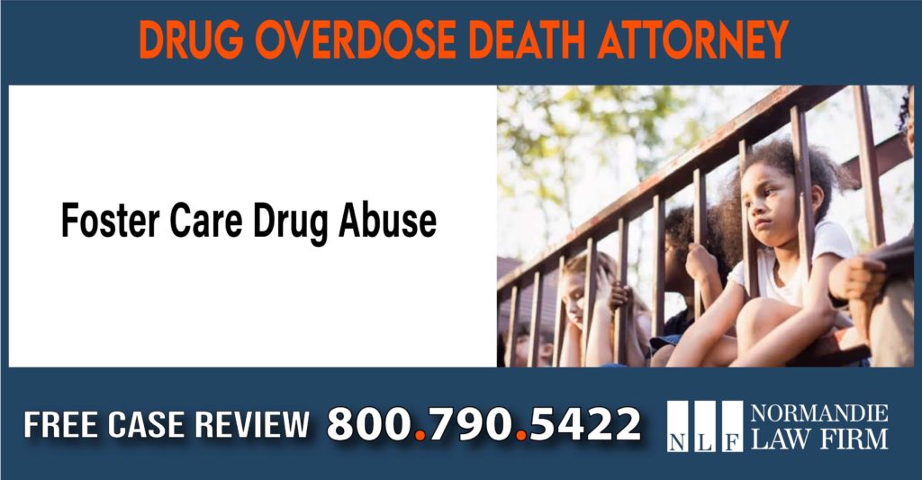 Foster Care Drug Abuse - Drug Overdose Death Lawyer sue attorney liability compensation