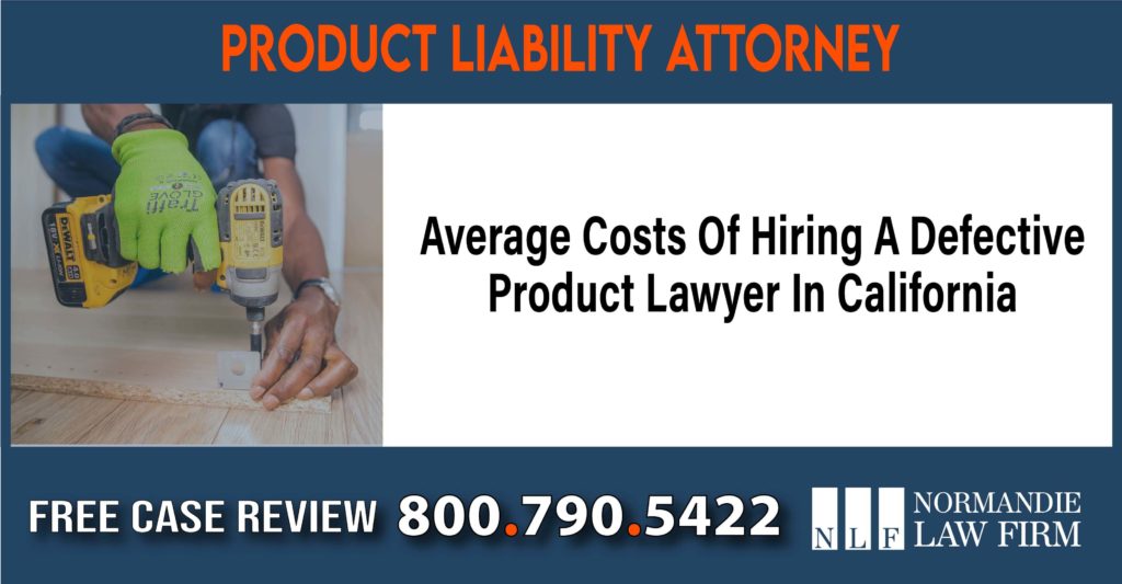 Average Costs Of Hiring A Defective Product Lawyer In California attorney sue recall incident liability
