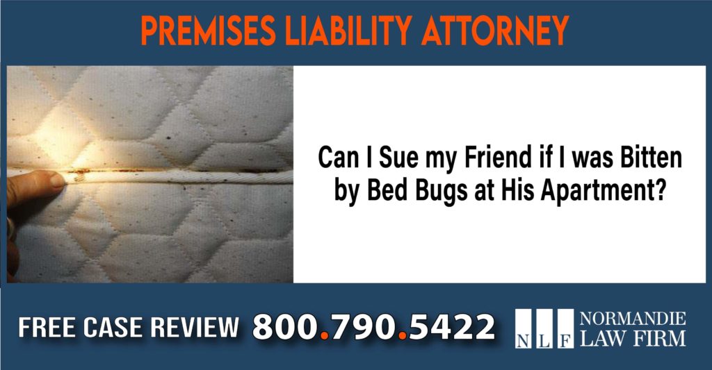 Can I Sue my Friend if I was Bitten by Bed Bugs at His Apartment liability liability attorney lawyer sue compensation