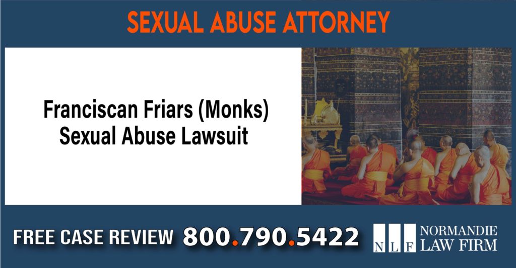 Franciscan Friars (Monks) Sexual Abuse and Assault Lawsuit Lawyers liability liability attorney lawyer sue compensation