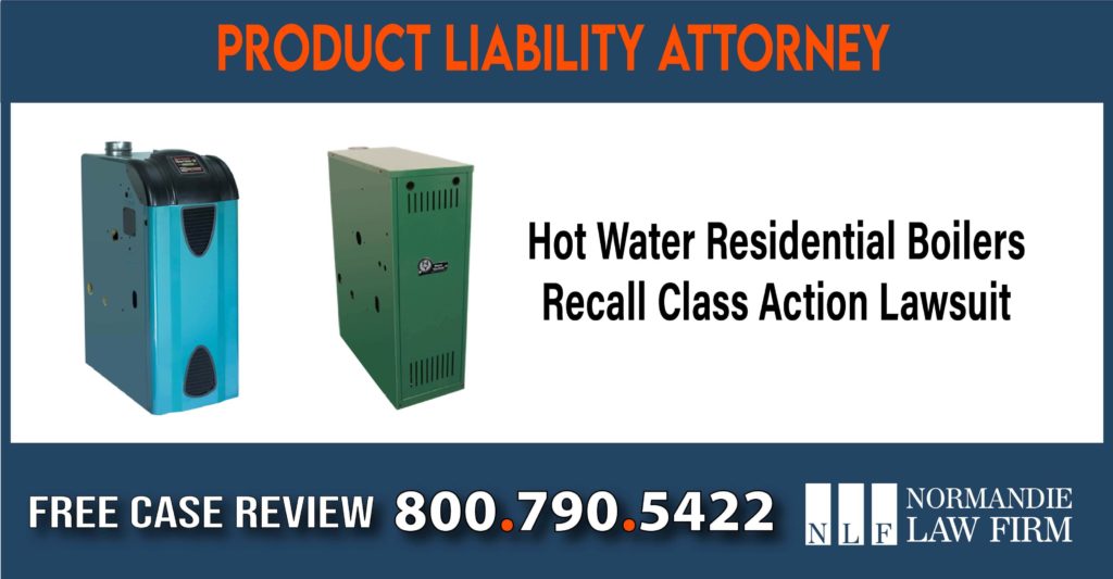 Hot Water Residential Boilers Recall Class Action Lawsuit product liability lawyer incident sue attorney