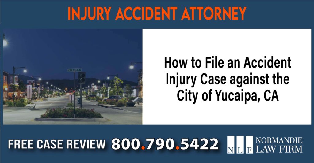 How to File an Accident Injury Case against the City of Yucaipa lawyer attorney sue compensation liability
