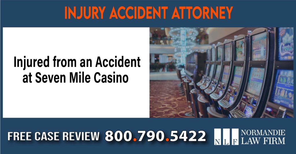 Injured from an Accident at Seven Mile Casino liability sue compensation incident attorney lawyer