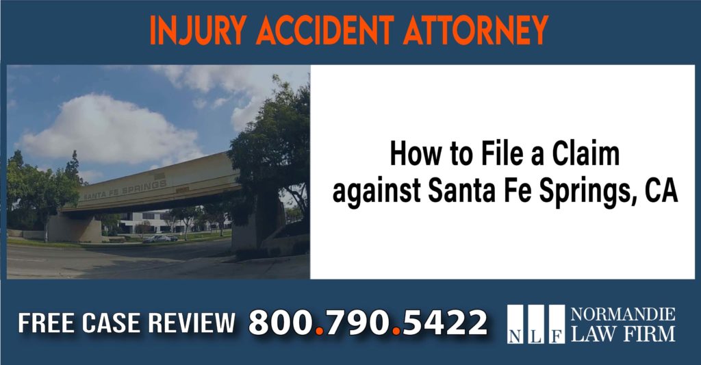 How to File a Claim against Santa Fe Springs, CA liability attorney lawyer sue compensation