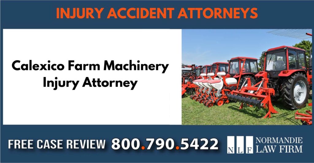 Calexico Farm Machinery Injury Attorney lawyer sue compensation incident