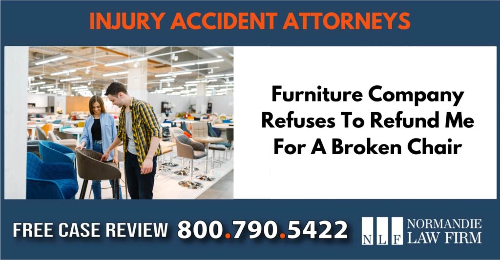 Furniture Company Refuses To Refund Me For A Broken Chair sue liable incident lawyer attorney