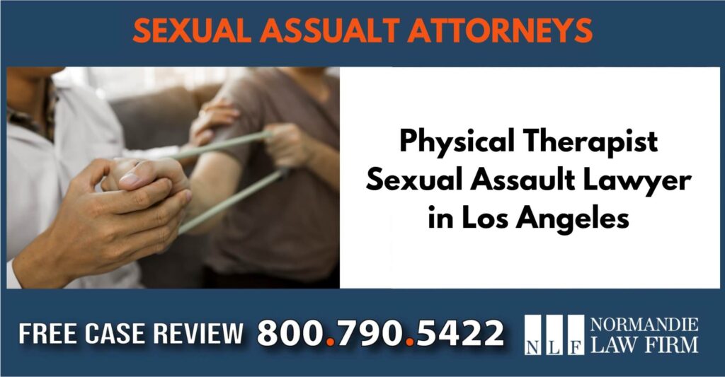 Physical Therapist Sexual Assault Lawyer in Los Angeles sue liable incident compensation attorney