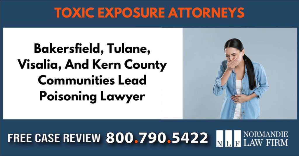 Bakersfield, Tulane, Visalia, And Kern County Communities Lead Poisoning Lawyer sue liable incident attorney