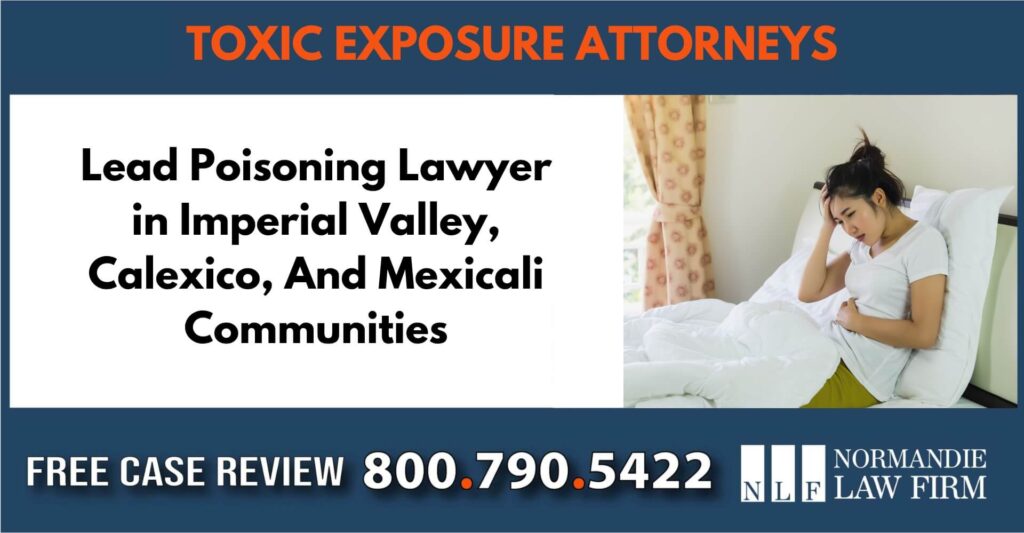Lead Poisoning Lawyer in Imperial Valley, Calexico, And Mexicali Communities sue liability lawyer compensation attorney