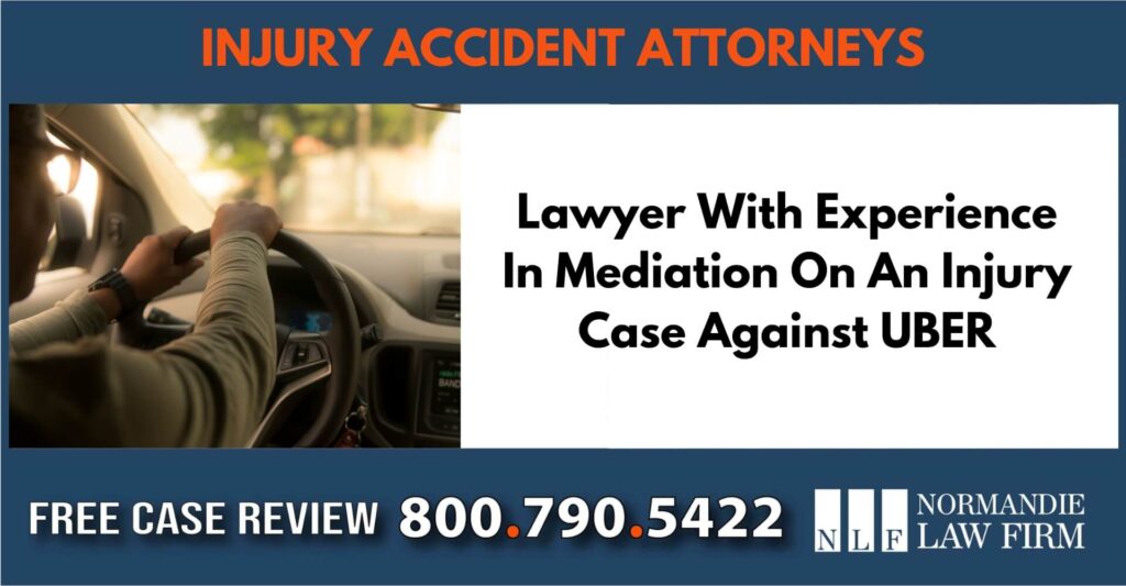 Lawyer With Experience In Mediation On An Injury Case Against UBER sue liable incident compensation attorney