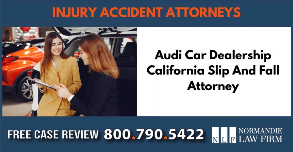 Audi Car Dealership California Slip And Fall Attorney sue liable incident compensation lawyer