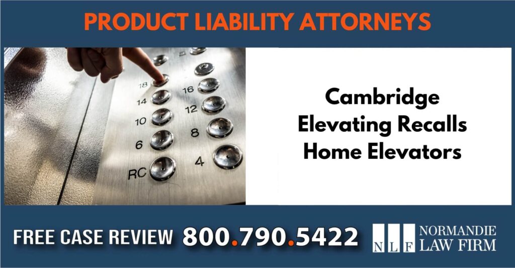 Cambridge Elevating Recalls Home Elevators sue liable incident compensation lawsuit lawyer aattorney