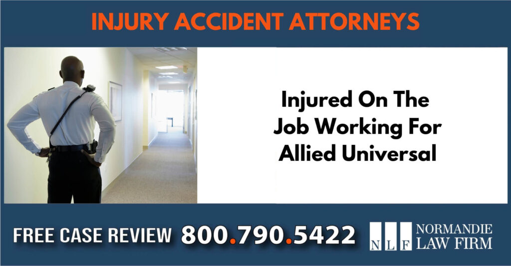 Injured on the job working for allied universal lawyer attoreny compensation incident