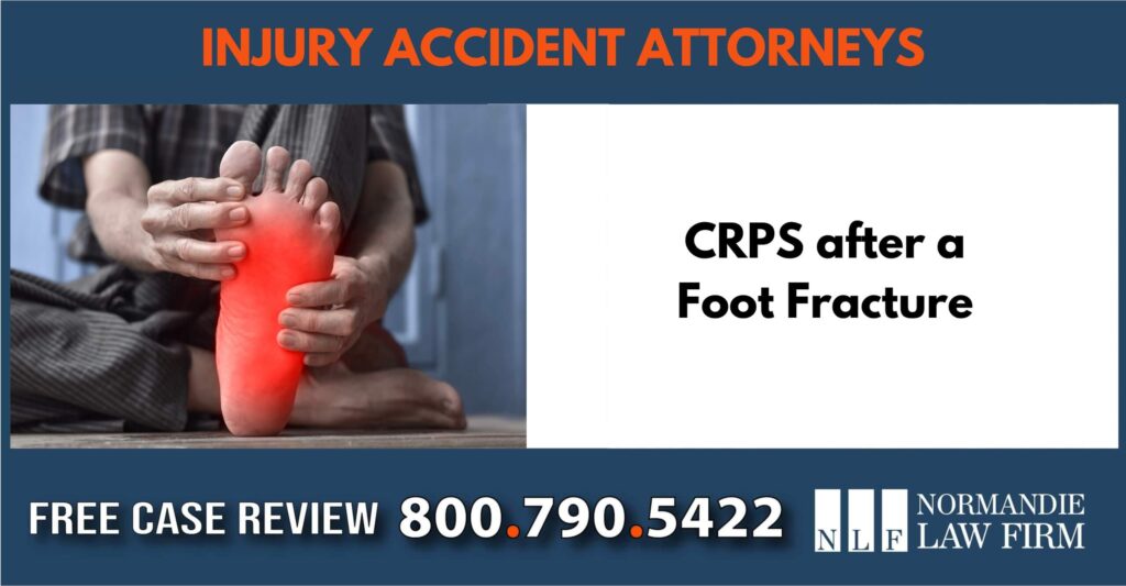 CRPS after a Foot Fracture sue liable incident lawyer attorney