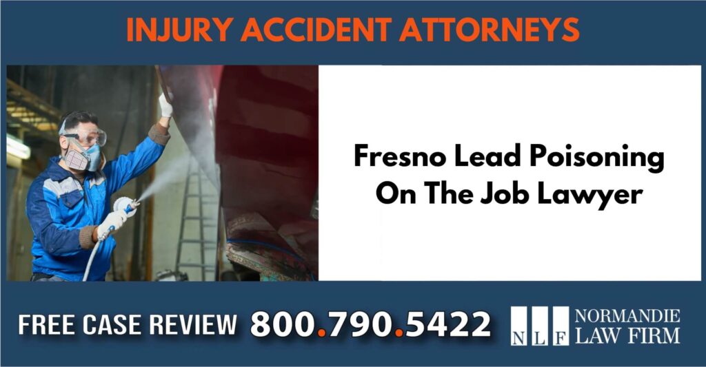 Fresno Lead Poisoning On The Job Lawyer sue liable incident attorney