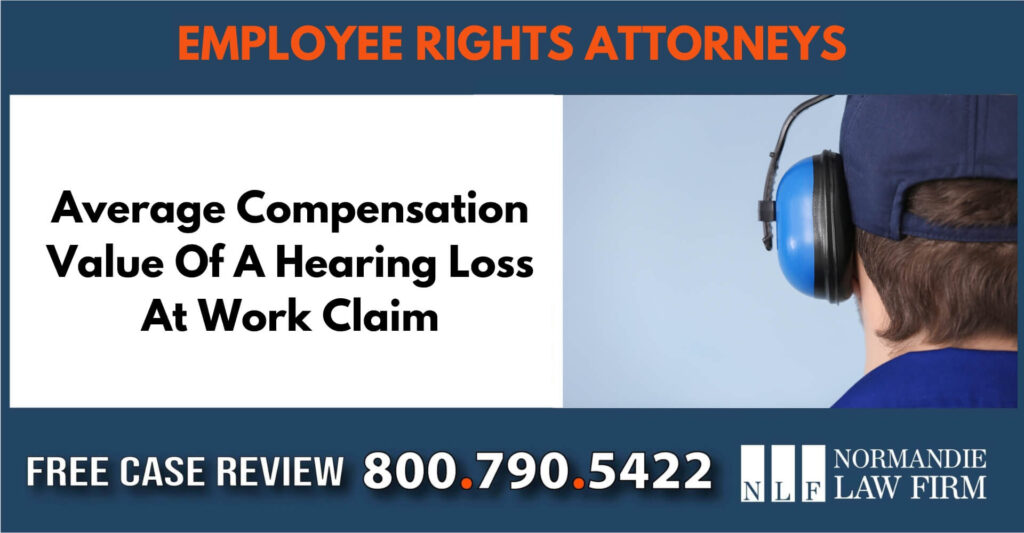 Average Compensation Value Of A Hearing Loss At Work Claim sue liable incident lawyer attorney
